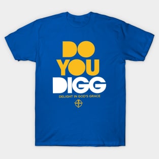 DO YOU DIGG TEE T-Shirt